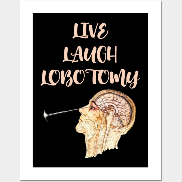 Live Laugh Lobotomy Wall Art by jverdi28